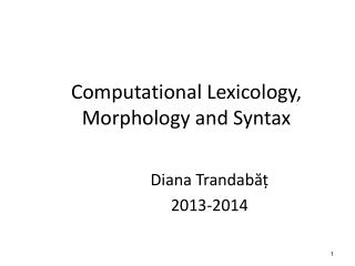 Computational Lexicology, Morphology and Syntax