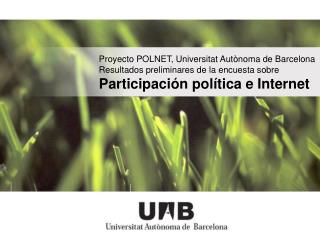 Proyecto POLNET, Universitat Autònoma de Barcelona Resultados preliminares de la encuesta sobre