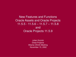 New Features and Functions Oracle Assets and Oracle Projects 11.5.5 - 11.5.6 – 11.5.7 – 11.5.8 and Oracle Projects 11.5