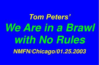 Tom Peters’ We Are in a Brawl with No Rules NMFN/Chicago/01.25.2003