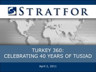 TURKEY 360: CELEBRATING 40 YEARS OF TUSIAD April 2, 2011