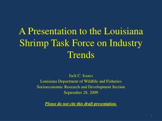 A Presentation to the Louisiana Shrimp Task Force on Industry Trends