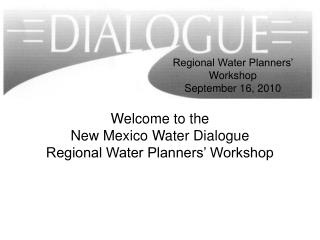 Welcome to the New Mexico Water Dialogue Regional Water Planners’ Workshop