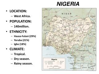LOCATION: West Africa. POPULATION: 140million. ETHNICITY: Hausa-Fulani (29%) Yoruba (21%)