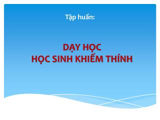 DẠY HỌC HỌC SINH KHIẾM THÍNH