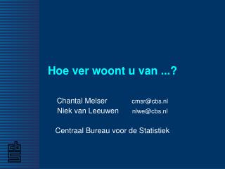 Hoe ver woont u van ...?