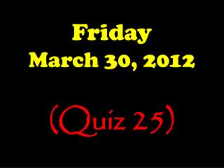 Friday March 30, 2012