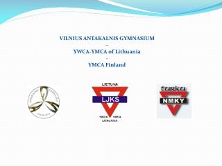 VILNIUS ANTAKALNIS GYMNASIUM – YWCA-YMCA of Lithuania - YMCA Finland