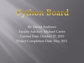 By: David Andrews Faculty Advisor: Michael Carter Current Date: October 27, 2010