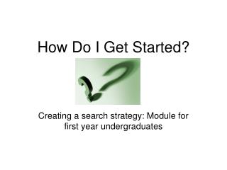 How Do I Get Started?