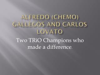 Alfredo (Chemo) gallegos and Carlos Lovato