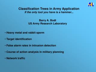 Classification Trees in Army Application If the only tool you have is a hammer...