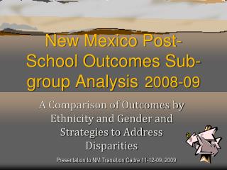 New Mexico Post-School Outcomes Sub-group Analysis 2008-09