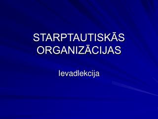 STARPTAUTISKĀS ORGANIZĀCIJAS