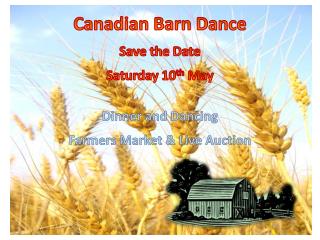 Canadian Barn Dance Save the Date Saturday 10 th May Dinner and Dancing