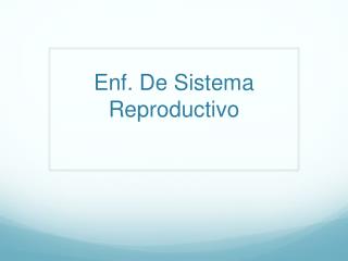 Enf. De Sistema Reproductivo