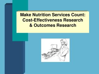 Make Nutrition Services Count: Cost-Effectiveness Research &amp; Outcomes Research