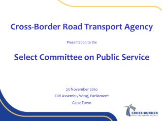 Cross-Border Road Transport Agency Presentation to the Select Committee on Public Service