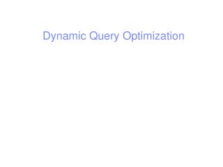Dynamic Query Optimization