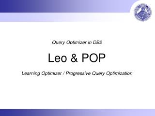 Query Optimizer in DB2 Leo &amp; POP Learning Optimizer / Progressive Query Optimization