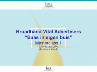 Broadband Vital Advertisers “Baas in eigen buis”