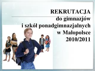 REKRUTACJA do gimnazjów i szkół ponadgimnazjalnych w Małopolsce 2010/2011