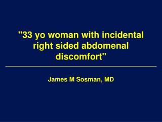 &quot;33 yo woman with incidental right sided abdomenal discomfort&quot;