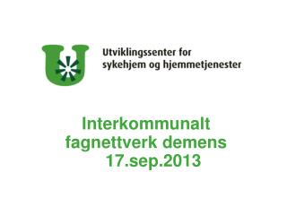 Interkommunalt fagnettverk demens 17.sep.2013