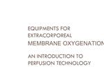 EQUIPMENTS FOR EXTRACORPOREAL MEMBRANE OXYGENATION AN INTRODUCTION TO PERFUSION TECHNOLOGY
