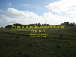 Fredningsdispensationer fra A-Z Naturens Universitet 1. oktober 2011