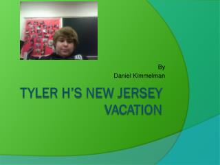 Tyler H’s New Jersey VACATION