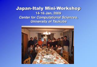 Japan-Italy Mini-Workshop 14-16 Jan, 2009 Center for Computational Sciences,