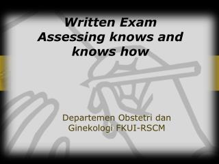 Written Exam Assessing knows and knows how