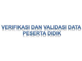 Verifikasi dan validasi data peserta didik