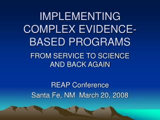 IMPLEMENTING COMPLEX EVIDENCE-BASED PROGRAMS