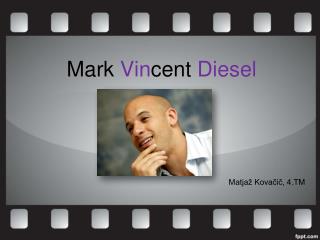 Mark Vin cent Diesel