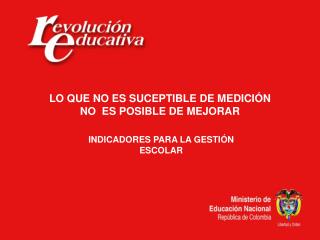 LO QUE NO ES SUCEPTIBLE DE MEDICIÓN NO ES POSIBLE DE MEJORAR