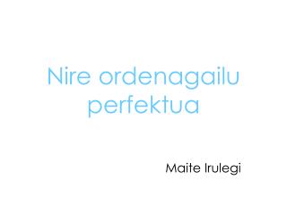 Nire ordenagailu perfektua