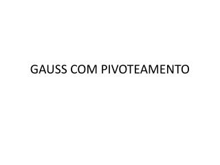 GAUSS COM PIVOTEAMENTO