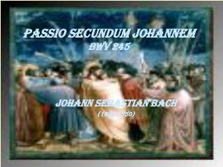 PASSIO SECUNDUM JOHANNEM BWV 245