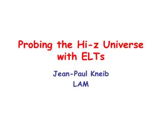 Probing the Hi-z Universe with ELTs
