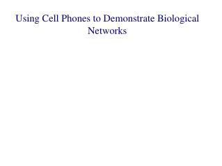 Using Cell Phones to Demonstrate Biological Networks