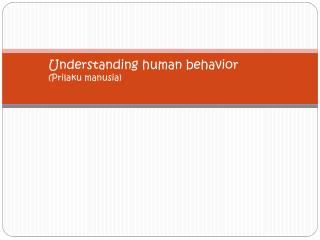 Understanding human behavior ( Prilaku manusia )