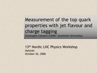 13 th Nordic LHC Physics Workshop Helsinki October 26, 2006