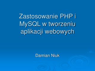 Zastosowanie PHP i MySQL w tworzeniu aplikacji webowych