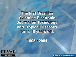 The Journal of Venomous Animals and Toxins – ISSN 0104-7930 - was launched in March 1995.