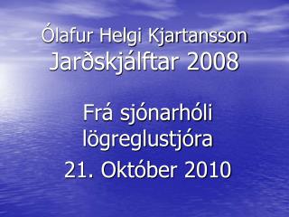 Ólafur Helgi Kjartansson Jarðskjálftar 2008