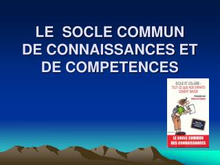 LE SOCLE COMMUN DE CONNAISSANCES ET DE COMPETENCES