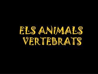 ELS ANIMALS VERTEBRATS