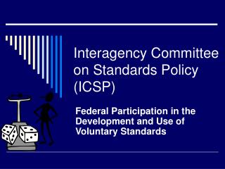 Interagency Committee on Standards Policy (ICSP)